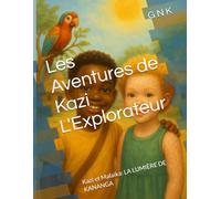 Les Aventures de Kazi L'Explorateur: Kazi et Malaika: LA LUMIÈRE DE KANANGA