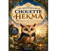 Les Aventures de la Chouette Hekma: 40 activités spirituelles & éco-responsables pour éveiller les enfants à la sagesse, à la joie... et à la planète.