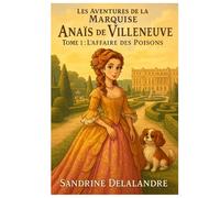 Les Aventures de la Marquise Anaïs de Villeneuve: 1 - L'Affaire des Poisons