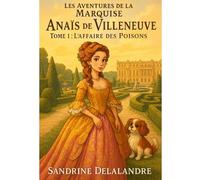 Les Aventures de la Marquise Anaïs de Villeneuve: 1 - L'Affaire des Poisons
