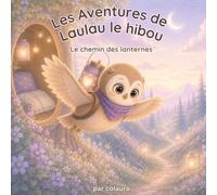 Les aventures de Laulau le hibou : Le chemin des lanternes: Histoire illustrée pour enfants - Idéale pour le rituel du coucher