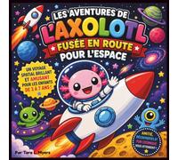 Les aventures de l'axolotl : Fusée en route pour l'espace: Un voyage spatial éclatant et audacieux, placé sous le signe de l'amitié, de la découverte ... du soir (Children's Storybooks in French)
