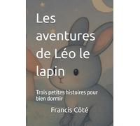 Les aventures de Léo le lapin: Trois petites histoires pour bien dormir