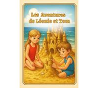 Les aventures de Léonie et Tom: Des aventures magiques et éducatives pour enfants : apprendre le courage et la persévérance dès 4 ans