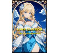 Les aventures de Luna Clairval: Tome 1 - L'aventure commence