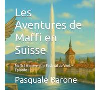 Les Aventures de Maffi en Suisse: Maffi à Genève et le Festival du Vent - Épisode 3
