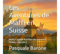 Les Aventures de Maffi en Suisse: Maffi à Lucerne et le Pont des Souvenirs Perdus - Épisode 2