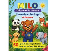 Les aventures de Milo - Livre de coloriage animaux: 50 grands coloriages faciles pour les enfants de 2 à 5 ans (Milo découvre le monde)