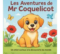 Les aventures de Mr Coquelicot: Histoire du soir avec un chiot joyeux - livre d’éveil pour tout petits