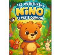 Les Aventures de Nino le Petit Ourson: Un adorable livre de coloriage et d’histoire pour les tout-petits - suis Nino le Petit Ourson dans ses aventures pleines de douceur et de découvertes !