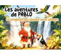 Les aventures de PABLO: Ce pingouin qui voulait vivre ailleurs