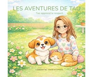Les aventures de Tao: Tao apprend le respect .Apprendre à jouer avec douceur, entendre le “stop”, respecter l’espace et grandir en confiance