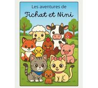Les aventures de Tichat et Nini: Un livre de 3 histoires illustrées et à colorier pour partager des moments de découverte ensemble et donner l'envie ... à l'écriture pour les enfants de 3 à 7 ans