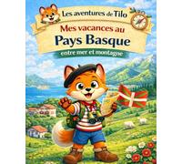 Les aventures de Tilo - Mon Carnet de Voyage au Pays Basque : Jeux, Découvertes et Souvenirs de Vacances (5-10 ans): Pour enfants de 5 à 10 ans - Pour ... et découvrir le Payx basque avec Tilo
