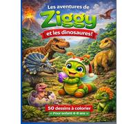 Les aventures de Ziggy et les dinosaures !: 50 dessins à colorier pour enfants de 4 à 8 ans - Monde des dinosaures, aventure et créativité