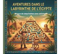 Les aventures des labyrinthes de l’Égypte: un grand livre de 80 jeux de labyrinthes amusants, éducatifs et inspirants pour les enfants à partir de 5 ans !