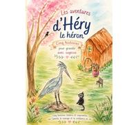 Les Aventures D'Héry le héron: 5 HISTOIRES POUR GRANDIR AVEC SAGESSE