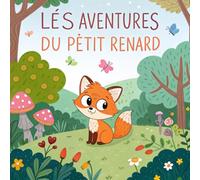 Les Aventures du Petit Renard: Un livre de coloriage plein de magie et d’aventures pour inspirer la créativité des enfants de 3 à 8 ans