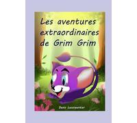 LES AVENTURES EXTRAORDINAIRES DE GRIM GRIM:: Livre pour les enfants de 3 à 6 ans pour développer la confiance en soi