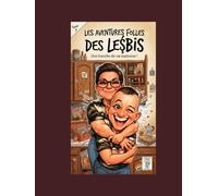 Les aventures folles des lesbis: Tome 1 : Une tranche de vie explosive !