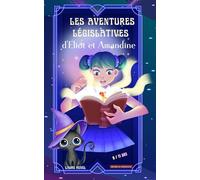 Les Aventures Législatives d'Eliot et Amandine: La Législation Expliquée aux 8 / 12 ans (L'Avenir Appartient à la Jeunesse)