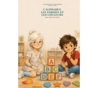 LES AVENTURES QUI FONT GRANDIR D'ALICE ET LOUIS: Mon grand livre de l'alphabet, des formes et des couleurs