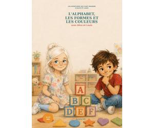 LES AVENTURES QUI FONT GRANDIR D'ALICE ET LOUIS: Mon grand livre de l'alphabet, des formes et des couleurs