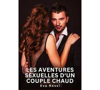 Les Aventures Sexuelles d'un Couple Chaud: Nouvelles Erotiques pour Adultes - Histoires de Sexe Explicites et Taboues (Interdites & Hard)