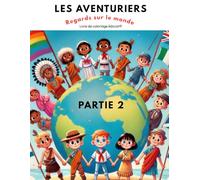 Les Aventuriers Tome 7 partie 2: Regards sur le Monde (Les Aventuriers. Livres de coloriage éducatifs.)
