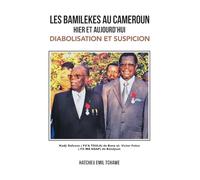 LES BAMILEKES AU CAMEROUN HIER ET AUJOURD’HUI: DIABOLISATION ET SUSPICION