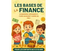 Les Bases de la Finance pour les Enfants de 5 à 10 ans: Économiser, Dépenser et faire un Budget comme un Pro tout en S'amusant !