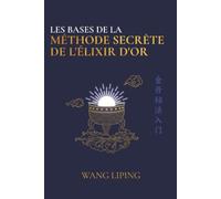 Les Bases de la Méthode Secrète de l’Élixir d’Or