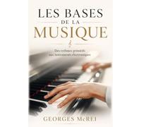 Les Bases de la Musique: Des rythmes primitifs aux instruments électroniques (Collection Musique)
