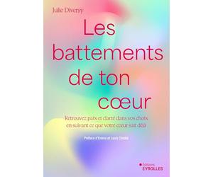 Les battements de ton coeur: Retrouvez de la paix et de la clarté dans vos choix en suivant ce que votre coeur sait déjà