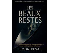 LES BEAUX RESTES: Un thriller psychologique sur l'emprise conjugale et la violence invisible qui détruit de l'intérieur.