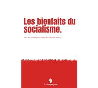 Les bienfaits du socialisme.: Pour les septiques, toutes les preuves sont ici.