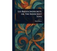 Les Bijoux Indiscrets, or, The Indiscreet Toys