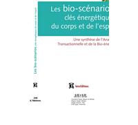 Les bio-scénarios, clés énergétiques du corps et de l'esprit: Une synthèse de l'Analyse Transactionnelle et de la Bio-énergie