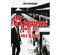 Les blanchisseurs: Argent sale et cols blancs