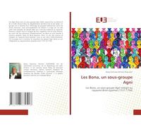 Les Bona, un sous-groupe Agni: Les Bona, un sous-groupe Agni intégré au royaume Bron-Gyaman (1721-1750)