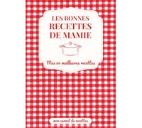 Les bonnes recettes de Mamie (carnet à compléter): Carnet de recettes grand format pour conserver les plats et secrets de cuisine de Mamie