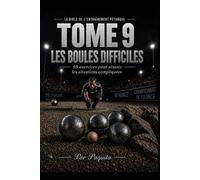 Les Boules Difficiles: 50 exercices pour réussir les situations compliquées (La Bible de l’entraînement pétanque)