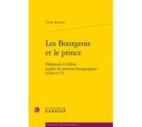 Les Bourgeois Et Le Prince: Dijonnais Et Lillois Aupres Du Pouvoir Bourguignon (1419-1477): 22 (Bibliotheque D'Histoire Medievale)