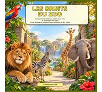 Les bruits du zoo: Découvre 12 animaux, imite leurs cris et apprends leur nom - Livre illustré et interactif pour enfants de 3 à 6 ans