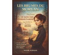 Les brumes du Morvan - Tome I : Le sang des Communards: Saga familiale en Bourgogne « Certains secrets ne meurent qu'avec ceux qui ont le courage de les exhumer. »