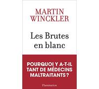 Les Brutes en blanc: La maltraitance médicale en France