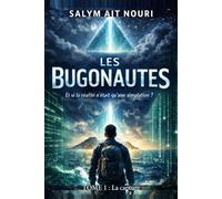 LES BUGONAUTES - Et si notre univers n’était qu’une simulation ?: TOME I La Capture