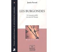Les Burgondes - Un Royaume Oublie Au Coeur De L'Europe: Un royaume oublié au coeur de l'Europe