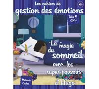Les cahiers de gestion des émotions: La magie du sommeil avec les super-pouvoirs d'Hugo - Le guide pour bien dormir pour enfants et adolescents - à lire et écouter (QR codes)