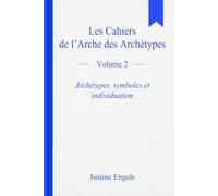 Les cahiers de l’arche des archétypes - Volume 2: Archétypes, Symboles et Individuation